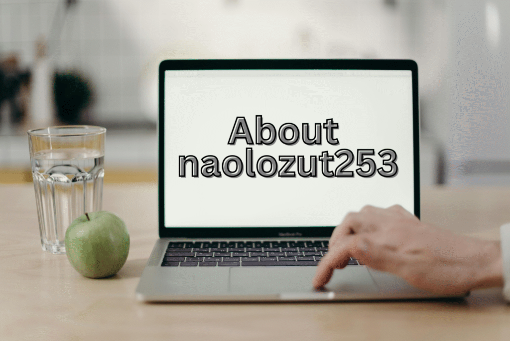 About Naolozut253: Simple Meaning, Uses, and Complete Explanation